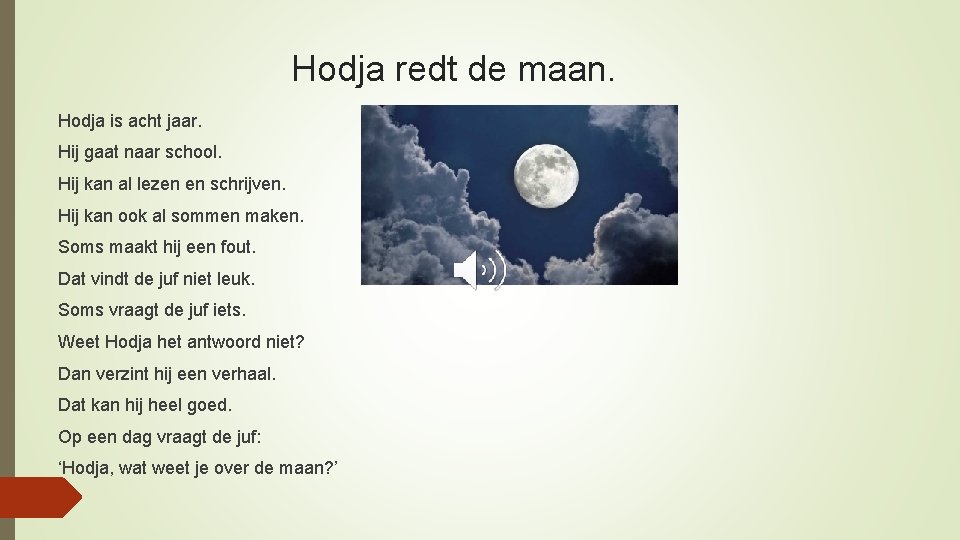 Hodja redt de maan. Hodja is acht jaar. Hij gaat naar school. Hij kan