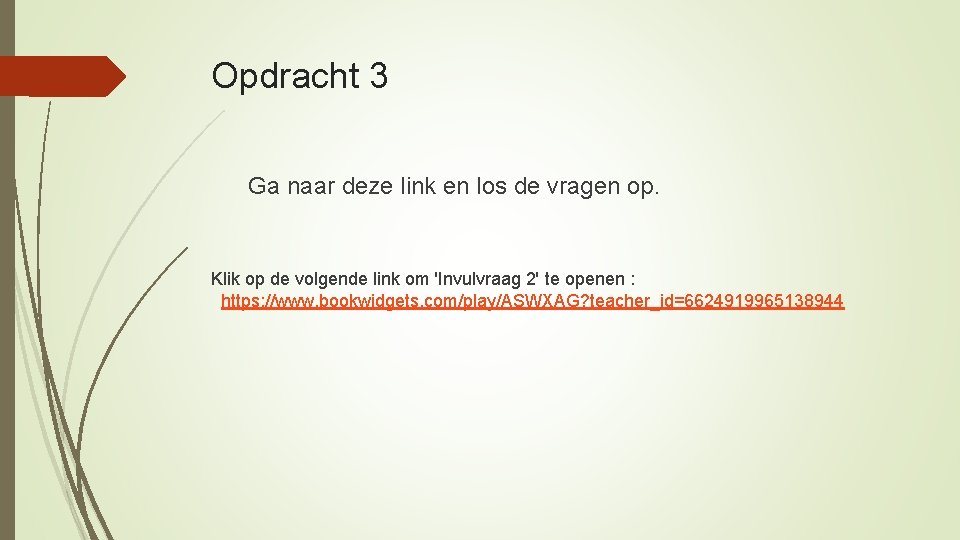 Opdracht 3 Ga naar deze link en los de vragen op. Klik op de