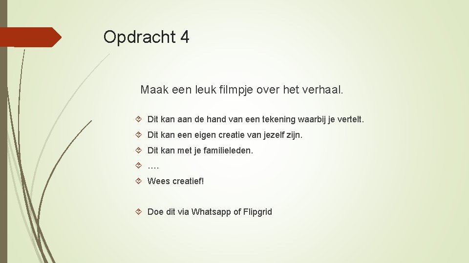 Opdracht 4 Maak een leuk filmpje over het verhaal. Dit kan aan de hand