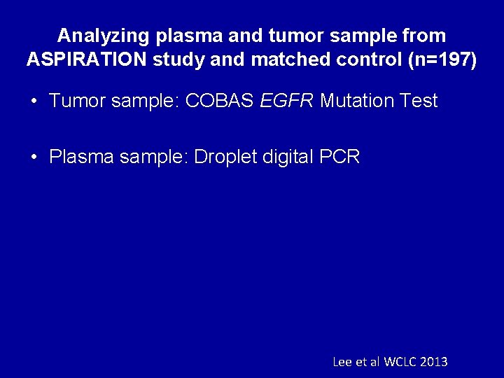 Analyzing plasma and tumor sample from ASPIRATION study and matched control (n=197) • Tumor