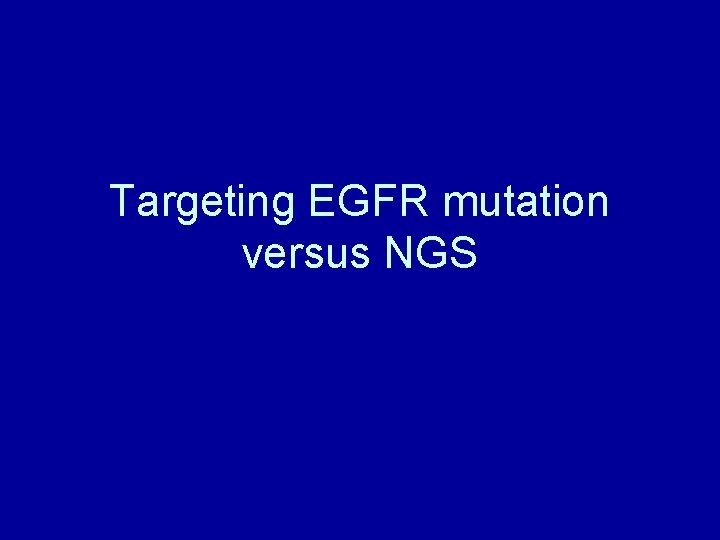 Targeting EGFR mutation versus NGS 