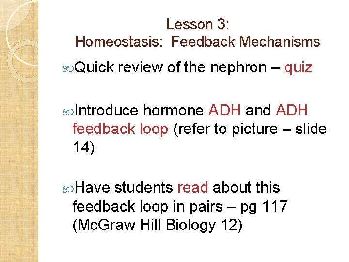 Lesson 3: Homeostasis: Feedback Mechanisms Quick review of the nephron – quiz Introduce hormone