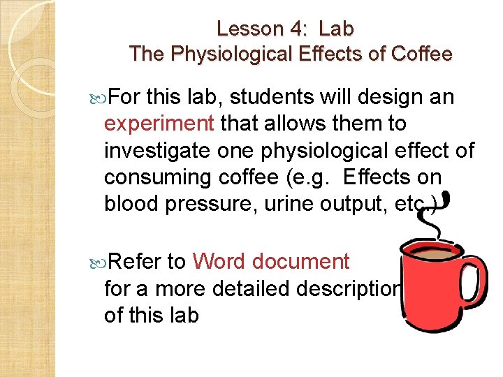 Lesson 4: Lab The Physiological Effects of Coffee For this lab, students will design