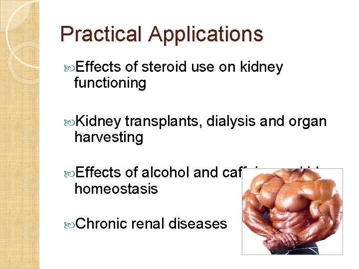 Practical Applications Effects of steroid use on kidney functioning Kidney transplants, dialysis and organ
