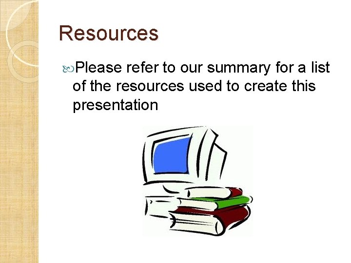 Resources Please refer to our summary for a list of the resources used to