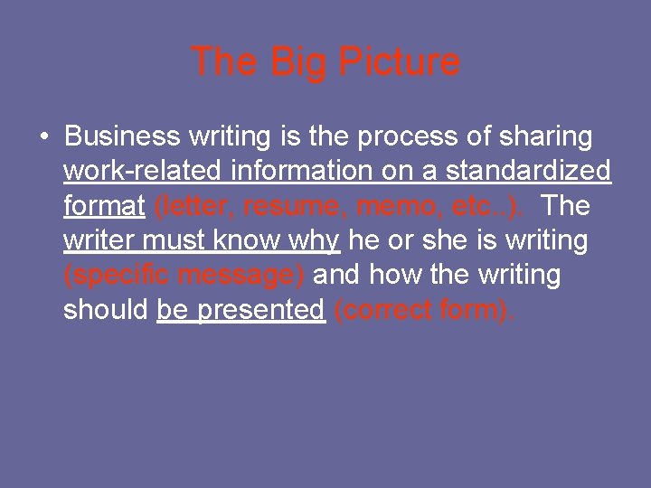 The Big Picture • Business writing is the process of sharing work-related information on