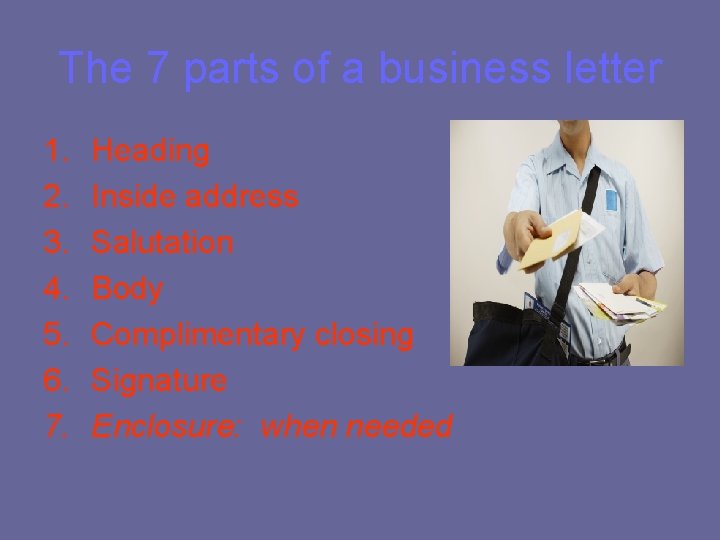 The 7 parts of a business letter 1. 2. 3. 4. 5. 6. 7.