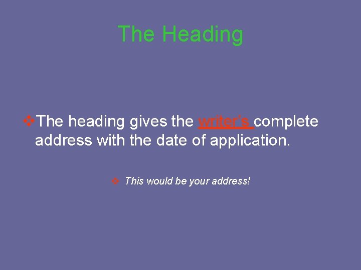 The Heading v. The heading gives the writer’s complete address with the date of