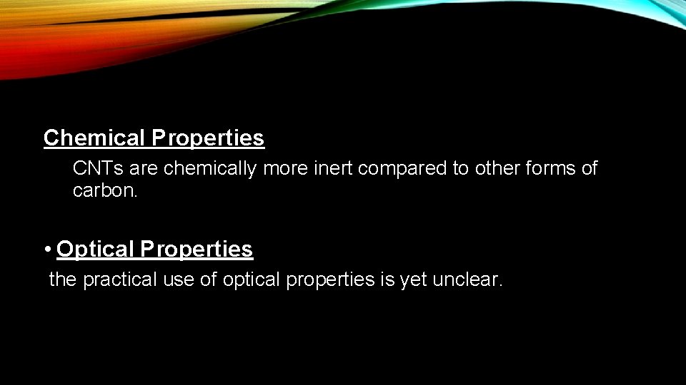 Chemical Properties CNTs are chemically more inert compared to other forms of carbon. •