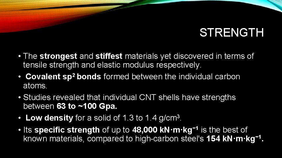 STRENGTH • The strongest and stiffest materials yet discovered in terms of tensile strength
