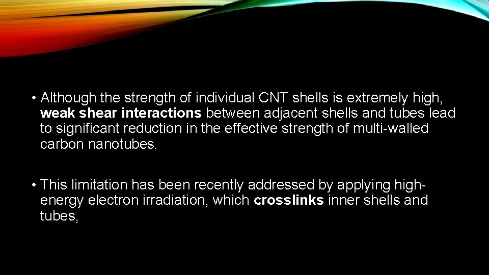  • Although the strength of individual CNT shells is extremely high, weak shear