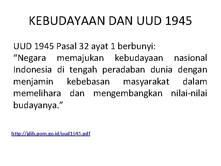 KEBUDAYAAN DAN UUD 1945 Pasal 32 ayat 1 berbunyi: “Negara memajukan kebudayaan nasional Indonesia