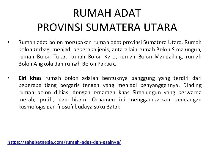 RUMAH ADAT PROVINSI SUMATERA UTARA • Rumah adat bolon merupakan rumah adat provinsi Sumatera