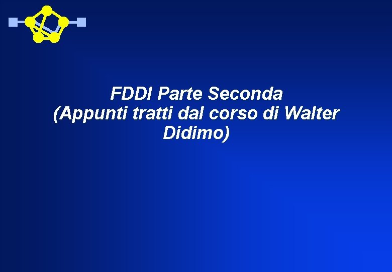 FDDI Parte Seconda (Appunti tratti dal corso di Walter Didimo) 