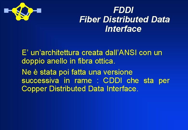 FDDI Fiber Distributed Data Interface E’ un’architettura creata dall’ANSI con un doppio anello in