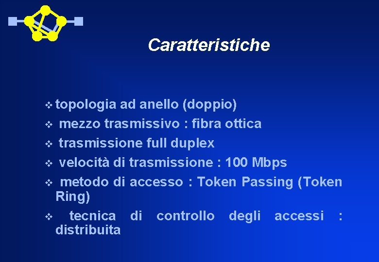 Caratteristiche v topologia ad anello (doppio) v mezzo trasmissivo : fibra ottica v trasmissione