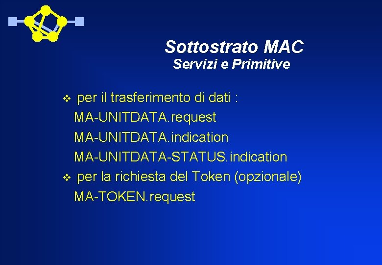 Sottostrato MAC Servizi e Primitive per il trasferimento di dati : MA-UNITDATA. request MA-UNITDATA.