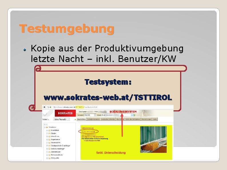 Testumgebung Kopie aus der Produktivumgebung letzte Nacht – inkl. Benutzer/KW Testsystem: www. sokrates-web. at/TSTTIROL