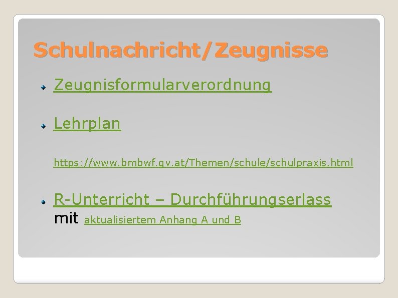 Schulnachricht/Zeugnisse Zeugnisformularverordnung Lehrplan https: //www. bmbwf. gv. at/Themen/schule/schulpraxis. html R-Unterricht – Durchführungserlass mit aktualisiertem