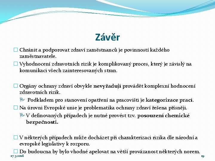 Závěr � Chránit a podporovat zdraví zaměstnanců je povinností každého zaměstnavatele. � Vyhodnocení zdravotních