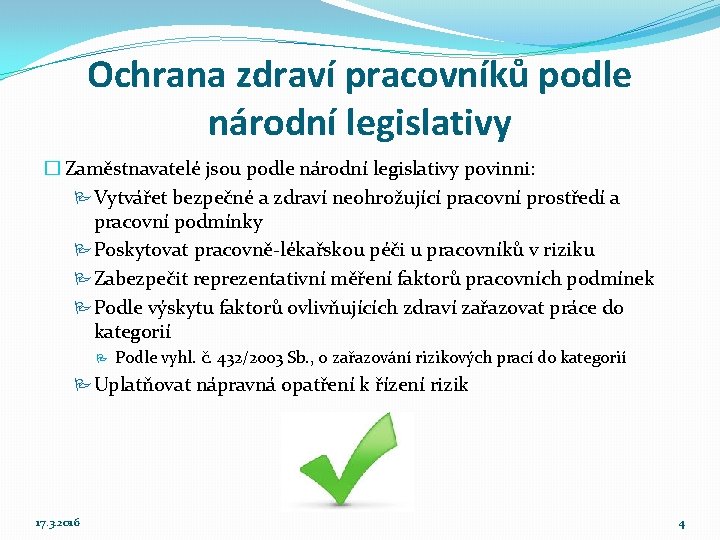 Ochrana zdraví pracovníků podle národní legislativy � Zaměstnavatelé jsou podle národní legislativy povinni: Vytvářet