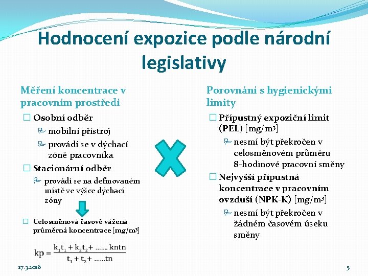 Hodnocení expozice podle národní legislativy Měření koncentrace v pracovním prostředí Porovnání s hygienickými limity