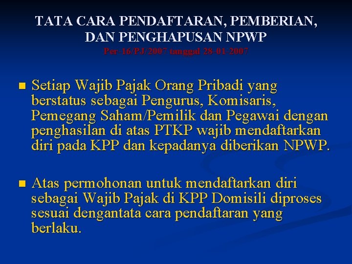 TATA CARA PENDAFTARAN, PEMBERIAN, DAN PENGHAPUSAN NPWP Per-16/PJ/2007 tanggal 28 -01 -2007 n Setiap