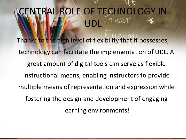 CENTRAL ROLE OF TECHNOLOGY IN UDL Thanks to the high level of flexibility that