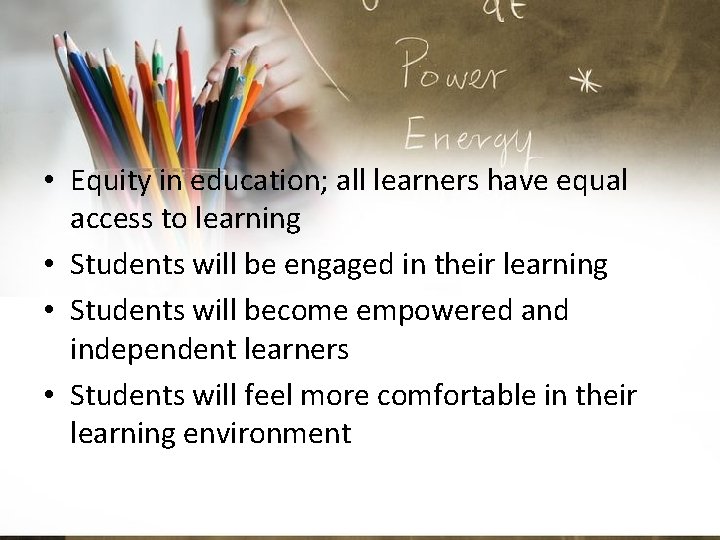 Impact of UDL on Student Learning • Equity in education; all learners have equal