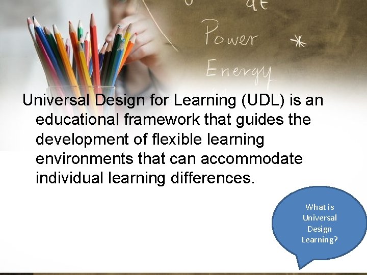 Universal Design for Learning (UDL) is an educational framework that guides the development of
