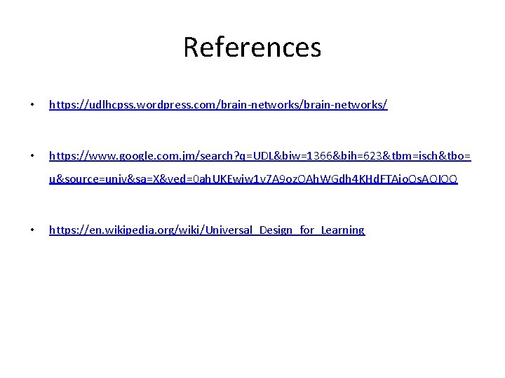 References • https: //udlhcpss. wordpress. com/brain-networks/ • https: //www. google. com. jm/search? q=UDL&biw=1366&bih=623&tbm=isch&tbo= u&source=univ&sa=X&ved=0