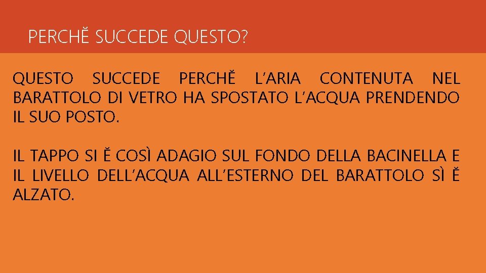 PERCHĔ SUCCEDE QUESTO? QUESTO SUCCEDE PERCHĔ L’ARIA CONTENUTA NEL BARATTOLO DI VETRO HA SPOSTATO