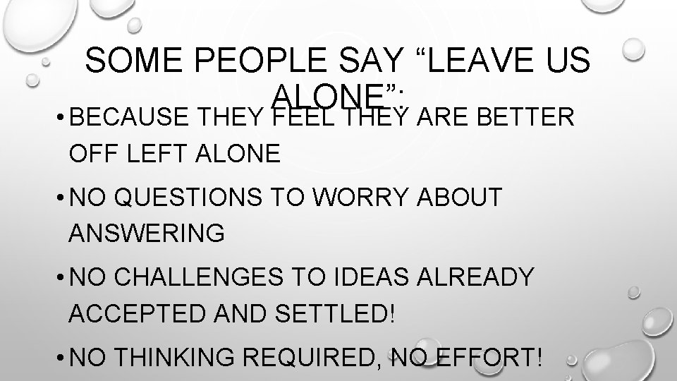 SOME PEOPLE SAY “LEAVE US ALONE”: • BECAUSE THEY FEEL THEY ARE BETTER OFF