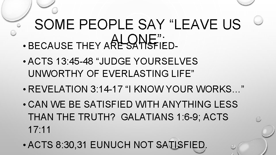 SOME PEOPLE SAY “LEAVE US ALONE”: • BECAUSE THEY ARE SATISFIED • ACTS 13:
