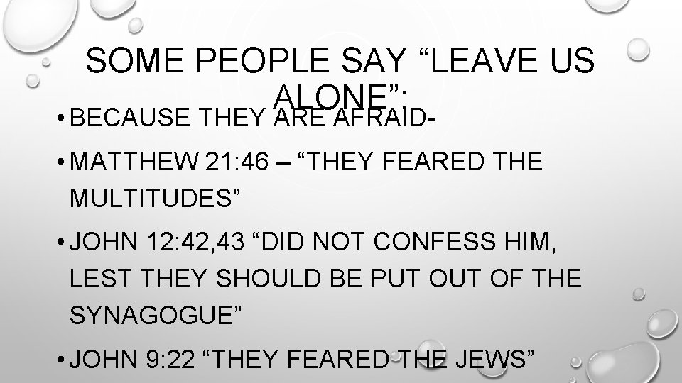 SOME PEOPLE SAY “LEAVE US ALONE”: • BECAUSE THEY ARE AFRAID- • MATTHEW 21: