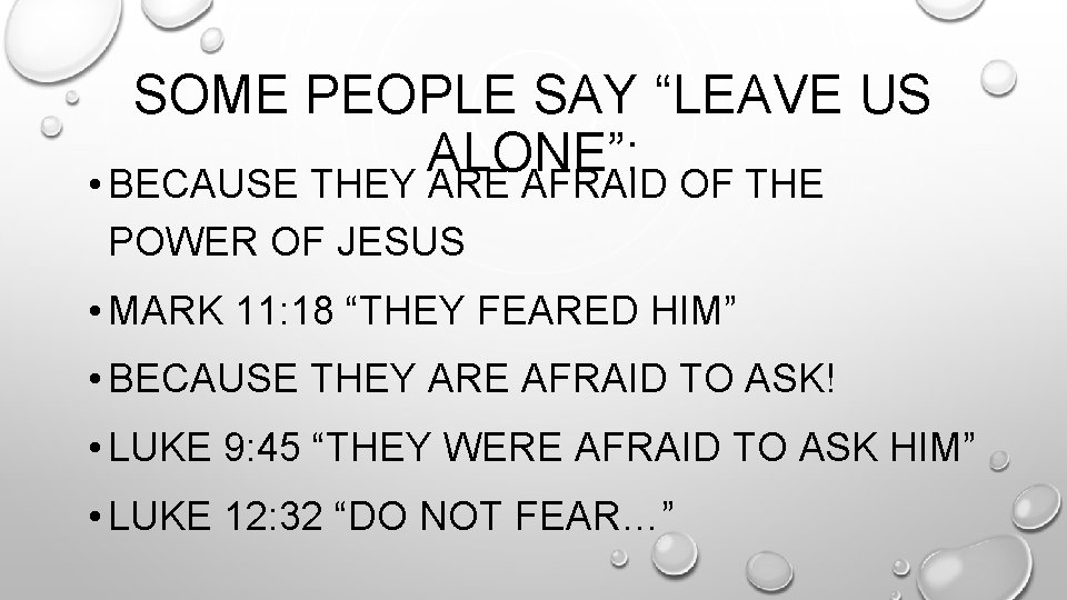 SOME PEOPLE SAY “LEAVE US ALONE”: • BECAUSE THEY ARE AFRAID OF THE POWER