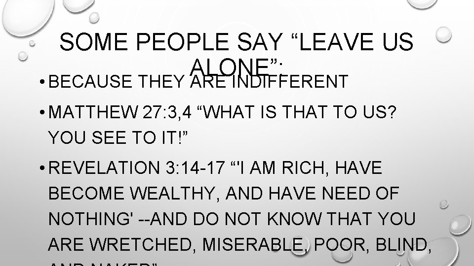 SOME PEOPLE SAY “LEAVE US ALONE”: • BECAUSE THEY ARE INDIFFERENT • MATTHEW 27: