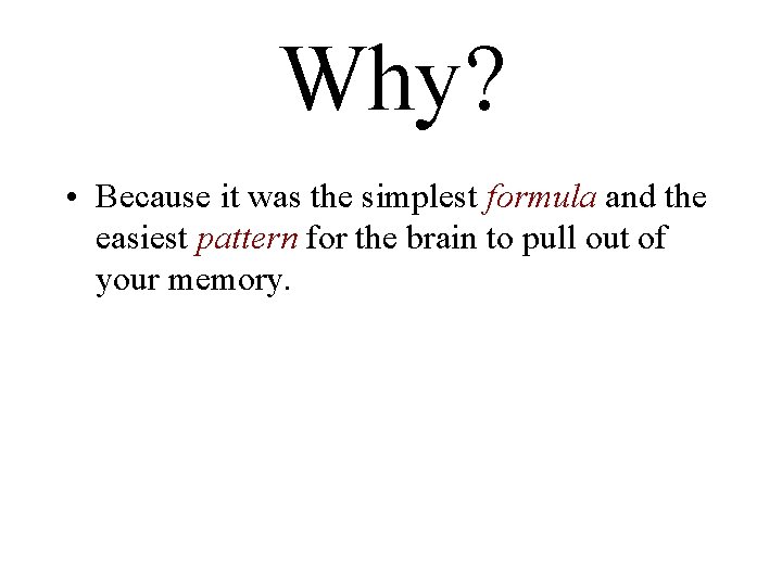 Why? • Because it was the simplest formula and the easiest pattern for the