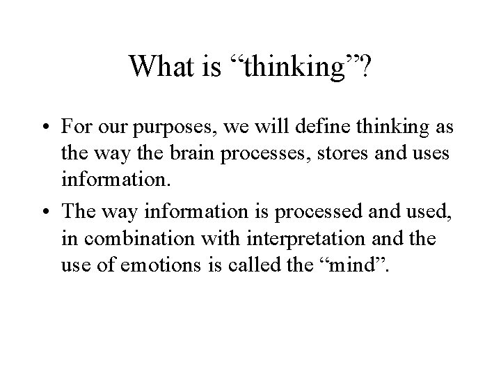 What is “thinking”? • For our purposes, we will define thinking as the way