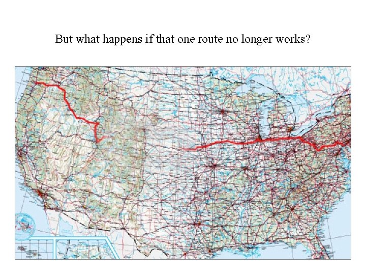 But what happens if that one route no longer works? 