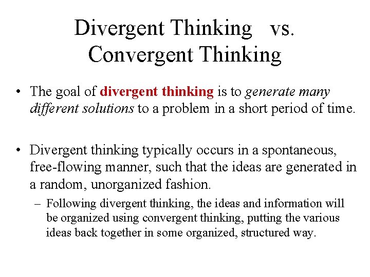 Divergent Thinking vs. Convergent Thinking • The goal of divergent thinking is to generate