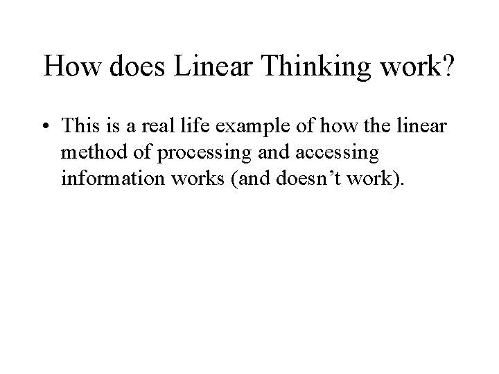 How does Linear Thinking work? • This is a real life example of how