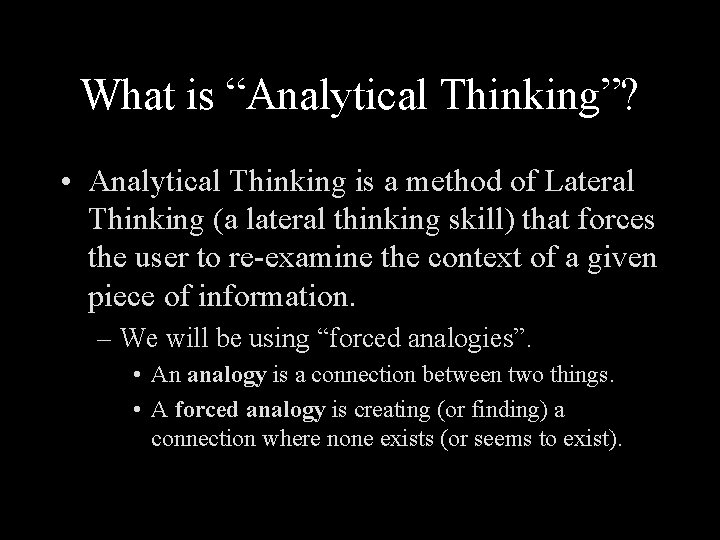 What is “Analytical Thinking”? • Analytical Thinking is a method of Lateral Thinking (a