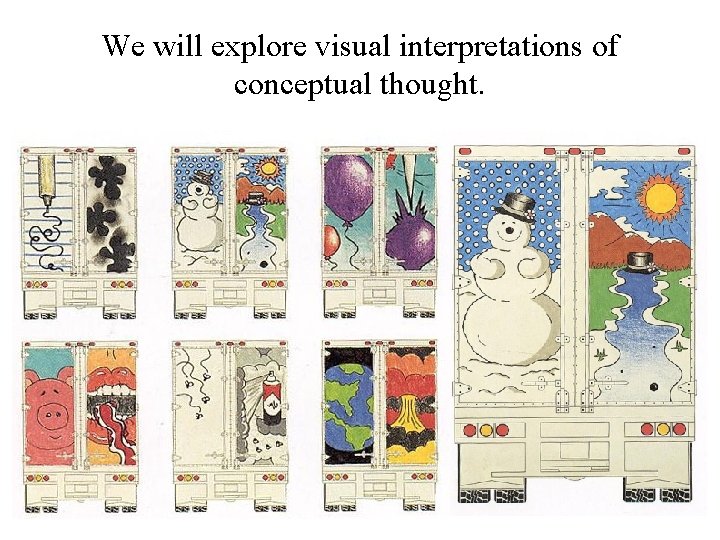 We will explore visual interpretations of conceptual thought. 