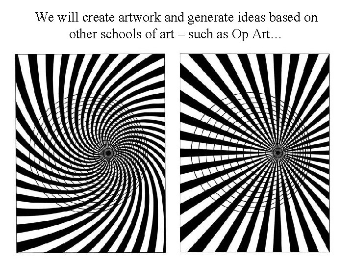 We will create artwork and generate ideas based on other schools of art –