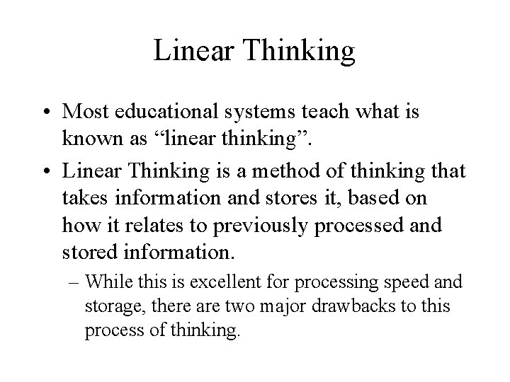 Linear Thinking • Most educational systems teach what is known as “linear thinking”. •