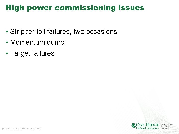 High power commissioning issues • Stripper foil failures, two occasions • Momentum dump •