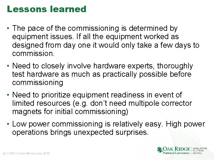 Lessons learned • The pace of the commissioning is determined by equipment issues. If