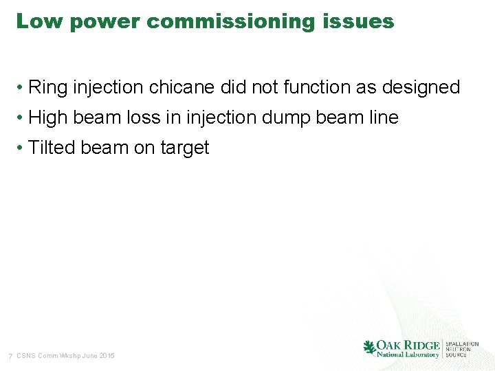 Low power commissioning issues • Ring injection chicane did not function as designed •