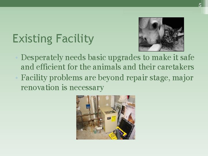 5 Existing Facility • Desperately needs basic upgrades to make it safe and efficient
